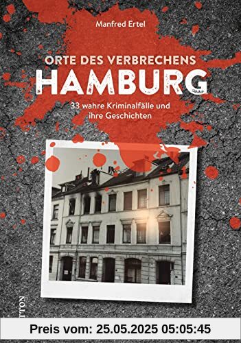 Dark Tourism Guide – Orte des Verbrechens Hamburg: 33 wahre Kriminalfälle und ihre Geschichten (True Crime Buch)