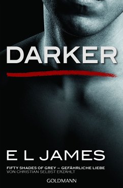 Darker - Fifty Shades of Grey. Gefährliche Liebe von Christian selbst erzählt / Grey Bd.2 von Goldmann