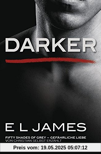 Darker - Fifty Shades of Grey. Gefährliche Liebe von Christian selbst erzählt: Band 2 - Fifty Shades of Grey aus Christians Sicht erzählt 2 - Roman Darker - Fifty Shades of Grey. Gefährliche Liebe von Christian selbst erzählt: Band 2 - Fifty Shades of Grey aus Christians Sicht erzählt 2 - Roman