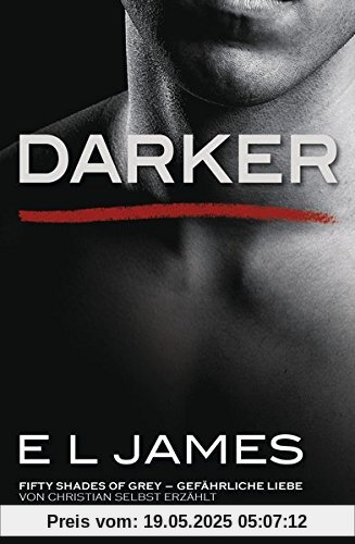 Darker - Fifty Shades of Grey. Gefährliche Liebe von Christian selbst erzählt: Band 2 - Fifty Shades of Grey aus Christians Sicht erzählt 2 - Roman