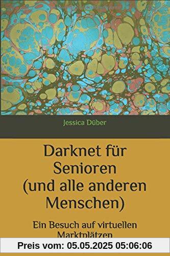 Darknet für Senioren  (und alle anderen Menschen): Ein Besuch auf virtuellen Marktplätzen