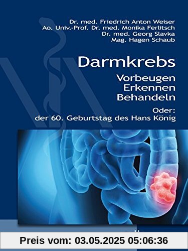 Darmkrebs: Vorbeugen - Erkennen - Behandeln oder der 60. Geburtstag des Hans König