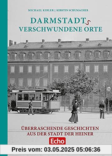 Darmstadts verschwundene Orte: Überraschende Geschichten aus der Stadt der Heiner Darmstadts verschwundene Orte: Überraschende Geschichten aus der Stadt der Heiner
