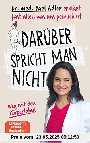 Darüber spricht man nicht: Dr. med. Yael Adler erklärt fast alles, was uns peinlich ist Darüber spricht man nicht: Dr. med. Yael Adler erklärt fast alles, was uns peinlich ist