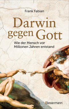 Darwin gegen Gott. Wie der Mensch vor Millionen Jahren entstand von Bassermann