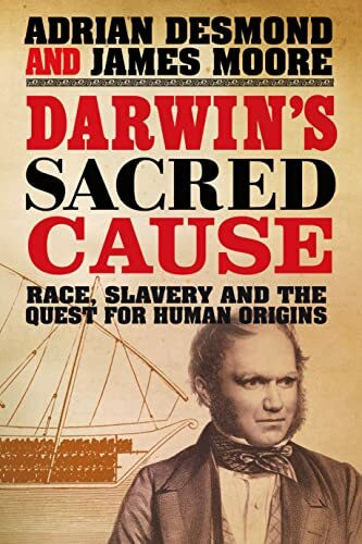 Darwin's Sacred Cause: Race, Slavery and the Quest for Human Origins Darwin's Sacred Cause: Race, Slavery and the Quest for Human Origins