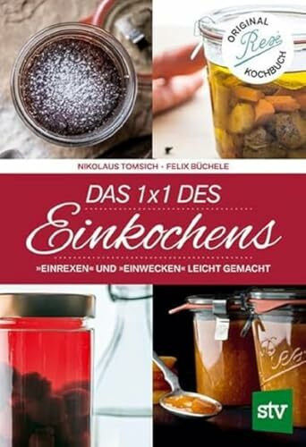 Das 1 x 1 des Einkochens: „Einrexen“ & „Einwecken“ leicht gemacht Das 1 x 1 des Einkochens: „Einrexen“ & „Einwecken“ leicht gemacht