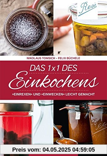 Das 1 x 1 des Einkochens: Einrexen & Einwecken leicht gemacht