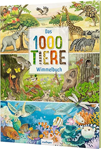 Das 1000 Tiere-Wimmelbuch: Heimische Tiere & Tiere aus aller Welt von Esslinger Verlag