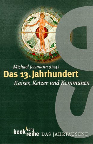 Das 13. Jahrhundert. Kaiser, Ketzer und Kommunen Das 13. Jahrhundert. Kaiser, Ketzer und Kommunen