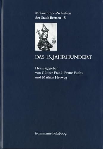 Das 15. Jahrhundert (Melanchthon-Schriften der Stadt Bretten, Band 15) von Frommann-Holzboog