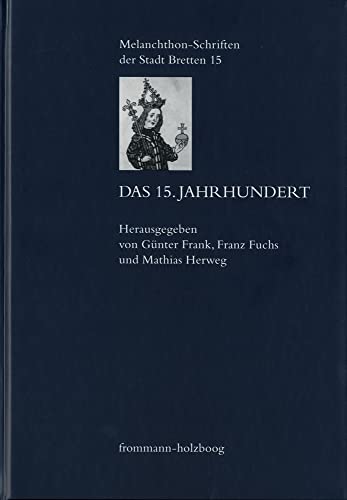 Das 15. Jahrhundert (Melanchthon-Schriften der Stadt Bretten, Band 15)