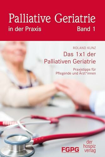 Das 1X1 der Palliativen Geriatrie: Praxistipps für Pflegende und Ärzt*innen (Palliative Geriat... Das 1X1 der Palliativen Geriatrie: Praxistipps für Pflegende und Ärzt*innen (Palliative Geriat...