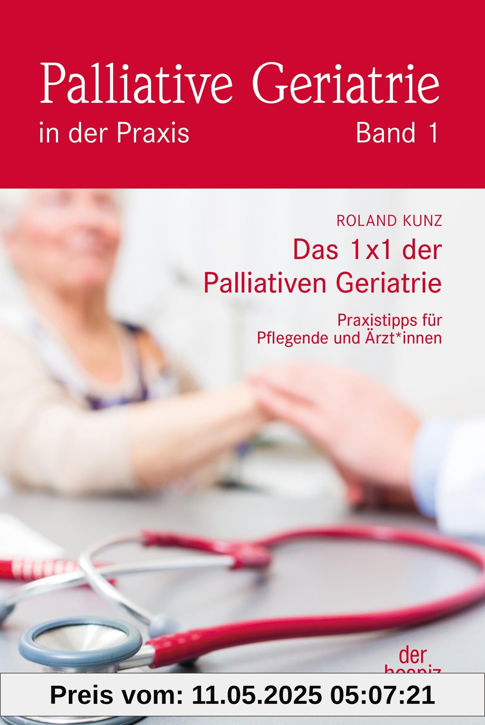 Das 1X1 der Palliativen Geriatrie: Praxistipps für Pflegende und Ärzt*innen (Palliative Geriatrie in der Praxis)
