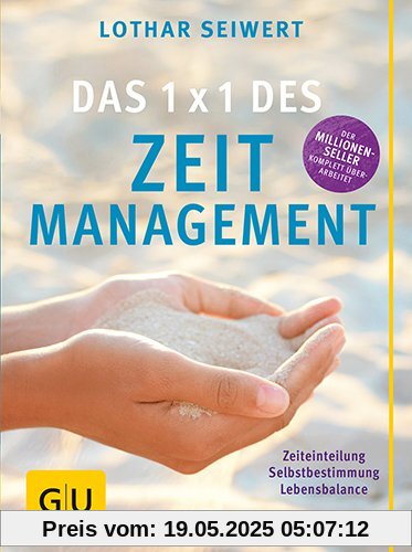 Das  1x1 des Zeitmanagement: Zeiteinteilung, Selbstbestimmung, Lebensbalance (GU Text-Ratgeber)