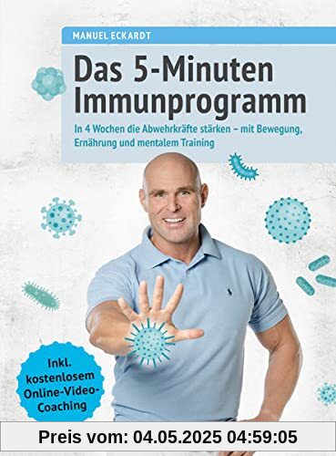 Das 5-Minuten-Immunprogramm: In 4 Wochen die Abwehrkräfte steigern - mit Bewegung, Ernährung und mentalem Training. Inkl. kostenlosem Online-Video-Coaching
