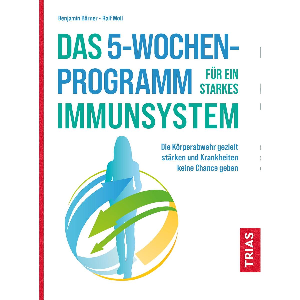 Das 5-Wochen-Programm für ein starkes Immunsystem Das 5-Wochen-Programm für ein starkes Immunsystem von Trias