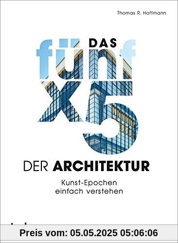 Das 5 x 5 der Architektur: Kunst-Epochen einfach verstehen