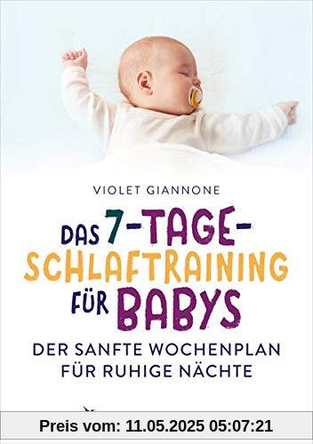 Das 7-Tage-Schlaftraining für Babys: Der sanfte Wochenplan für ruhige Nächte Das 7-Tage-Schlaftraining für Babys: Der sanfte Wochenplan für ruhige Nächte