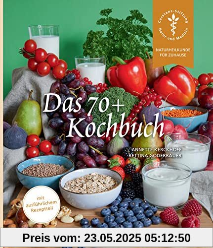 Das 70+ Kochbuch: Wie Sie sich im Alter gut versorgen (Naturheilkunde für Zuhause)