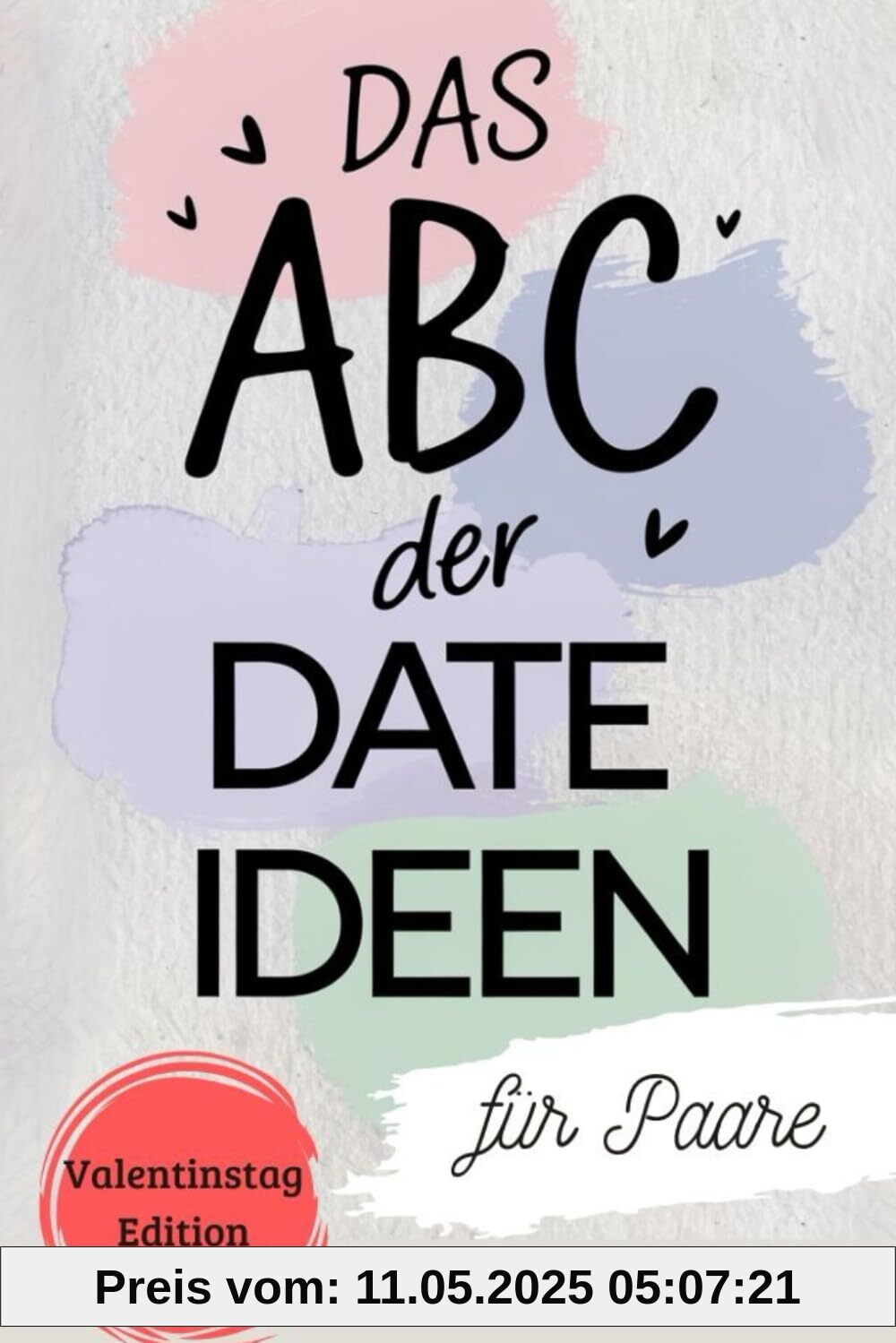 Das ABC der Date Ideen für Paare: Euer Date Buch zum Ausfüllen | Kreative Dates für jedes Budget Das ABC der Date Ideen für Paare: Euer Date Buch zum Ausfüllen | Kreative Dates für jedes Budget