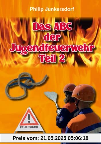 Das ABC der Jugendfeuerwehr Teil 2 Das ABC der Jugendfeuerwehr Teil 2