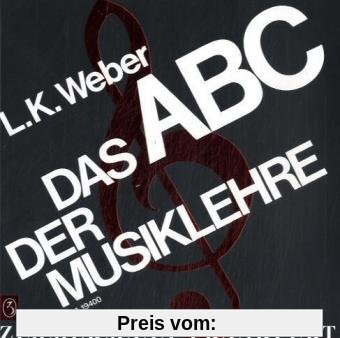 Das ABC der Musiklehre: Einführung in die Welt der Noten. Mit 128 Notenbeispielen und 19 Übungsaufgaben mit Lösungsteil