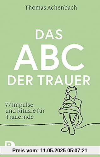 Das ABC der Trauer: 77 Impulse und Rituale für Trauernde
