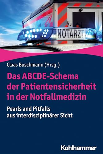 Das ABCDE-Schema der Patientensicherheit in der Notfallmedizin: Pearls and Pitfalls aus interdisziplinärer Sicht von Kohlhammer W.