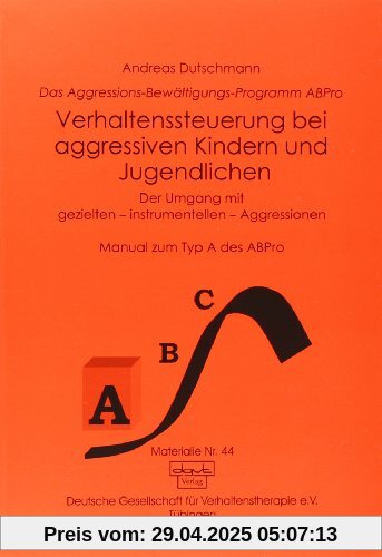 Das ABPro - Aggressions-Bewältigungs-Programm: Verhaltenssteuerung bei aggressiven Kindern und Jugendlichen: Der Umgang mit gezielten, instrumentellen ... Das Aggressions-Bewältigungs-Programm ABPro