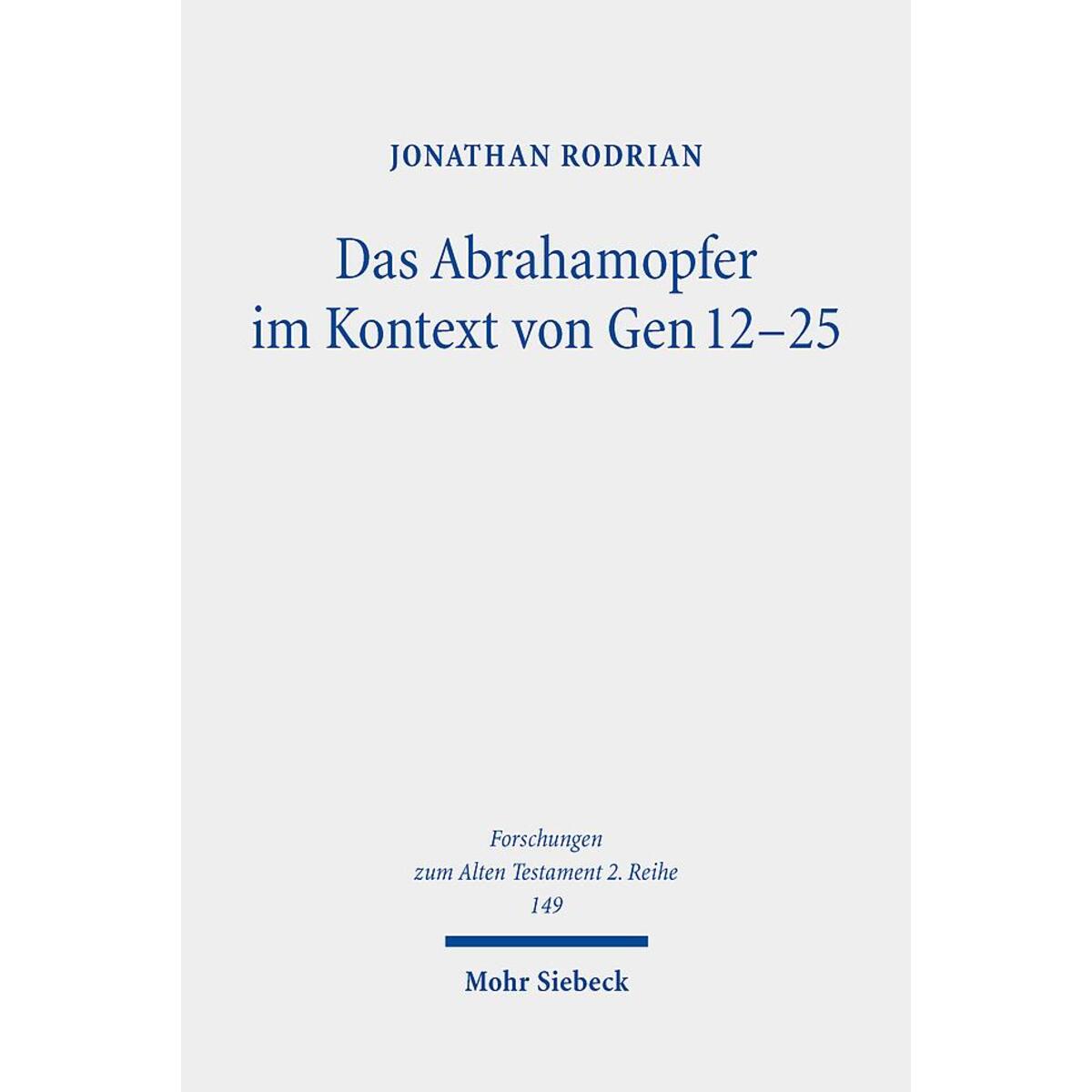 Das Abrahamopfer im Kontext von Gen 12-25 Das Abrahamopfer im Kontext von Gen 12-25 von Mohr Siebeck GmbH & Co. K