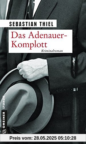 Das Adenauer-Komplott: Kriminalroman (Zeitgeschichtliche Kriminalromane im GMEINER-Verlag)
