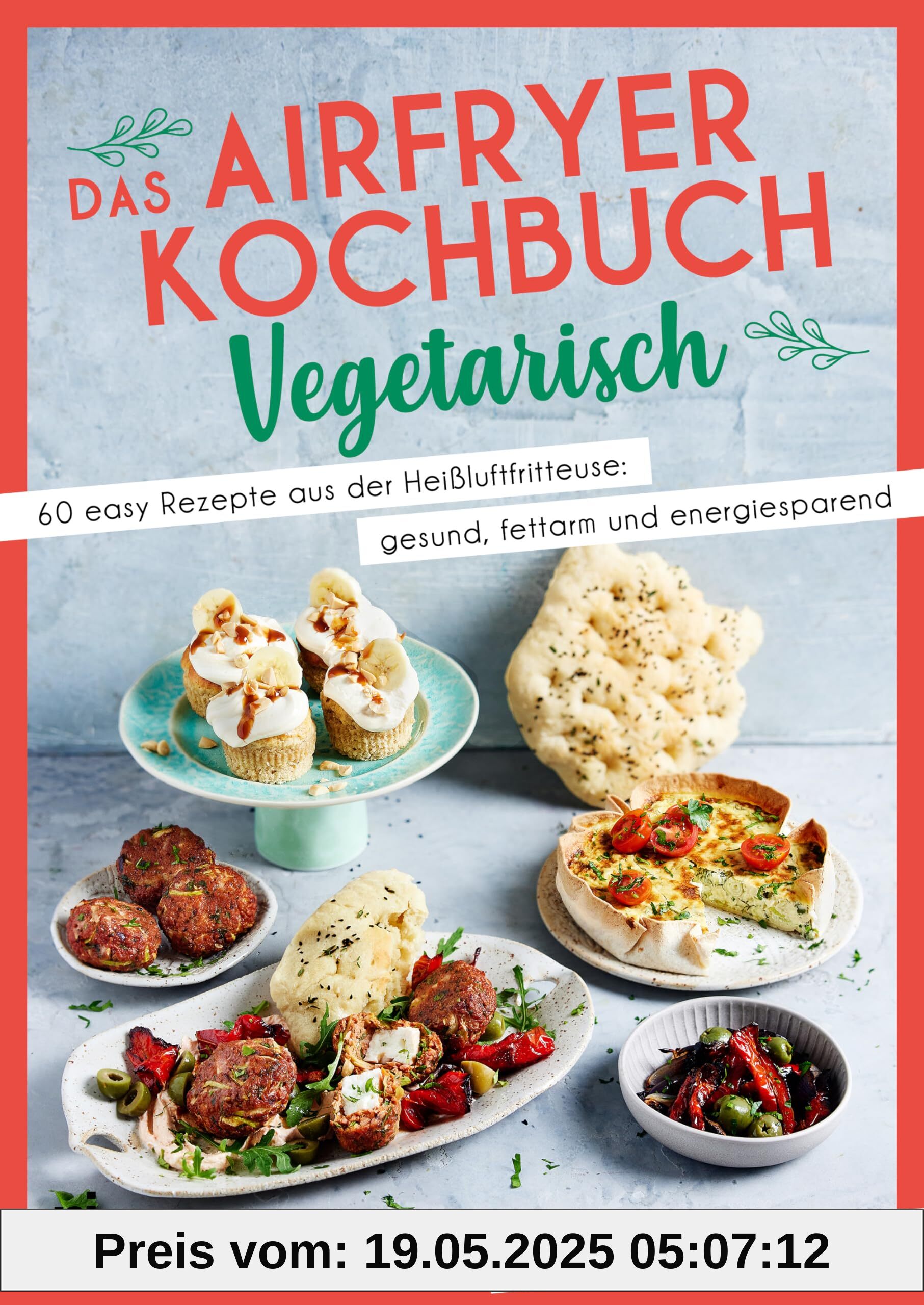 Das Airfryer-Kochbuch: Vegetarisch: 60 easy Rezepte aus der Heißluftfritteuse: gesund, fettarm und energiesparend | Vielseitige und unkomplizierte Alltagsgerichte von Pizzaschnecken bis Quarkbällchen Das Airfryer-Kochbuch: Vegetarisch: 60 easy Rezepte aus der Heißluftfritteuse: gesund, fettarm und energiesparend | Vielseitige und unkomplizierte Alltagsgerichte von Pizzaschnecken bis Quarkbällchen
