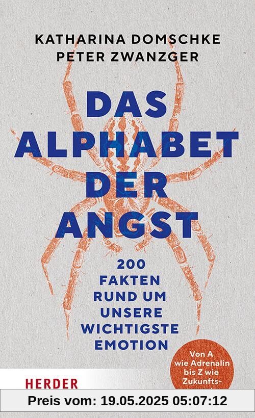 Das Alphabet der Angst: 200 Fakten rund um unsere wichtigste Emotion. Von A wie Adrenalin bis Z wie Zukunftsangst