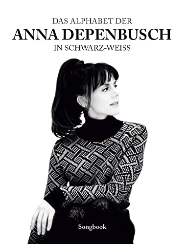 Das Alphabet der Anna Depenbusch in schwarz-weiß Für Klavier, Gesang & Gitarre: Songbook: Songbook für Klavier, Gesang, Gitarre von Bosworth-Music GmbH