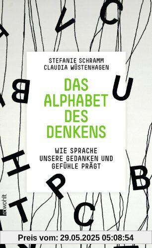 Das Alphabet des Denkens: Wie Sprache unsere Gedanken und Gefühle prägt Das Alphabet des Denkens: Wie Sprache unsere Gedanken und Gefühle prägt