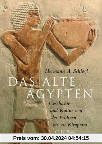 Das Alte Ägypten: Geschichte und Kultur von der Frühzeit bis zu Kleopatra