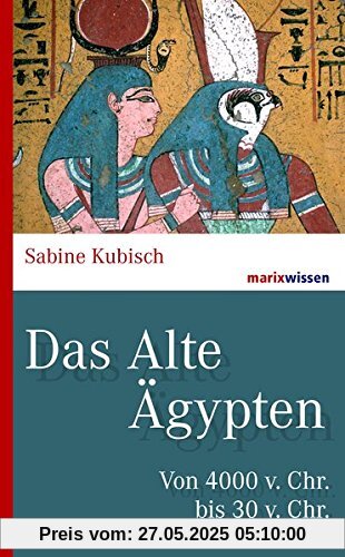 Das Alte Ägypten: Von 4000 v. Chr. bis 30 v. Chr. (marixwissen)