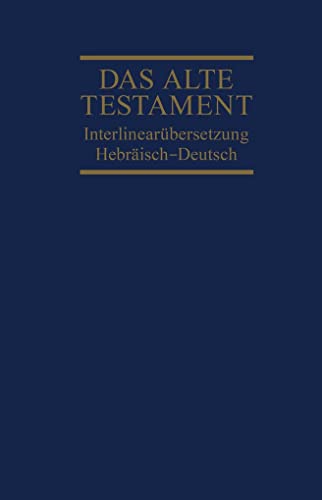 Das Alte Testament, Interlinearübersetzung, Hebräisch-Deutsch, Band 1: Genesis - Deuteronomium Das Alte Testament, Interlinearübersetzung, Hebräisch-Deutsch, Band 1: Genesis - Deuteronomium