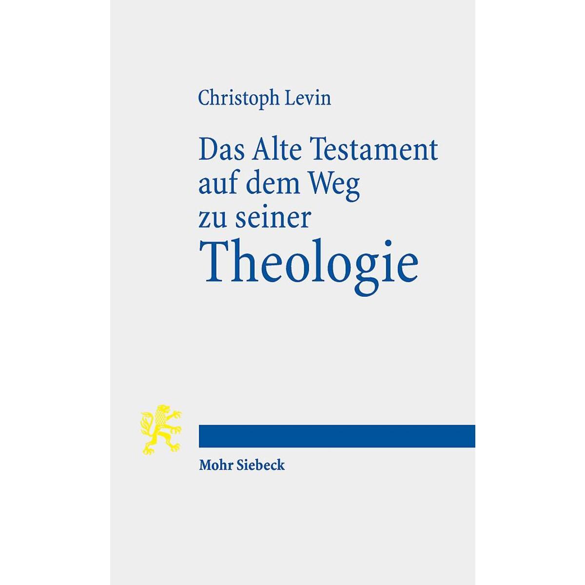 Das Alte Testament auf dem Weg zu seiner Theologie von Mohr Siebeck GmbH & Co. K
