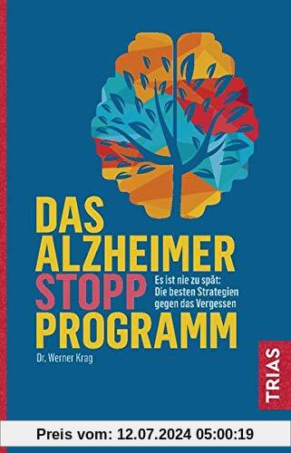 Das Alzheimer-Stopp-Programm: Es ist nie zu spät: Die besten Strategien gegen das Vergessen