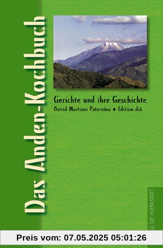 Das Anden-Kochbuch. Gerichte und ihre Geschichte