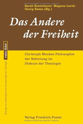 Das Andere der Freiheit: Christoph Menkes Philosophie der Befreiung im Diskurs der Theologie (ratio fidei: Beiträge zur philosophischen Rechenschaft der Theologie)