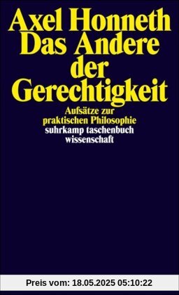 Das Andere der Gerechtigkeit: Aufsätze zur praktischen Philosophie (suhrkamp taschenbuch wissenschaft)