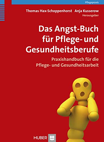 Das Angst-Buch für Pflege- und Gesundheitsberufe: Praxishandbuch für die Pflege- und Gesundheitsarbeit von Hogrefe AG