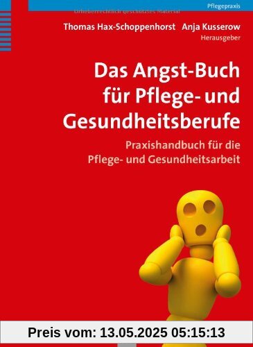 Das Angst-Buch für Pflege- und Gesundheitsberufe: Praxishandbuch für die Pflege- und Gesundheitsarbeit