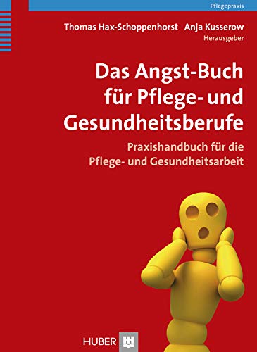 Das Angst-Buch für Pflege- und Gesundheitsberufe: Praxishandbuch für die Pflege- und Gesundheitsarbeit