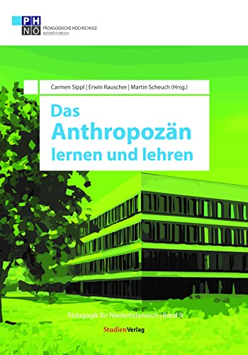 Das Anthropozän lernen und lehren: Kulturelle und wirtschaftliche Ressourcen (Pädagogik für Niederösterreich, Band 9)