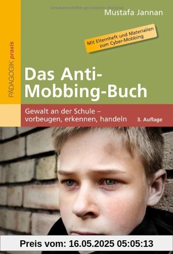 Das Anti-Mobbing-Buch: Gewalt an der Schule - vorbeugen, erkennen, handeln. Mit Elternheft und Materialien zum Cyber-Mobbing (Beltz Praxis)