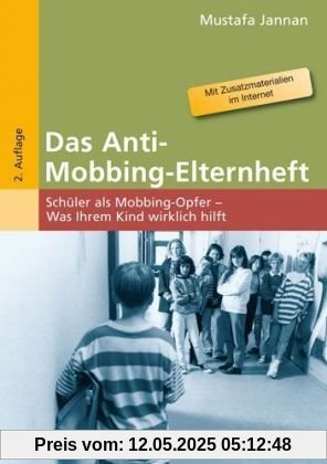Das Anti-Mobbing-Elternheft: Schüler als Mobbing-Opfer - Was Ihrem Kind wirklich hilft